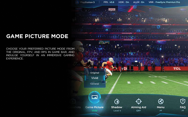 GAME PICTURE MODE - Choose your preferred picture mode from the original, FPV, and RPG in Game Bar, and indulge yourself in an immersive gaming experience.